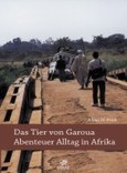 Das Tier von Garoua - Abenteuer Alltag in Afrika Das Tier von Garoua - Abenteuer Alltag in Afrika