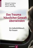 Das Trauma häuslicher Gewalt überwinden Das Trauma häuslicher Gewalt überwinden