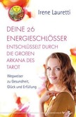 Deine 26 Energieschlösser entschlüsselt durch die großen Arkana des Tarot Deine 26 Energieschlösser entschlüsselt durch die großen Arkana des Tarot