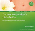 Deinen Körper durch Liebe heilen Deinen Körper durch Liebe heilen