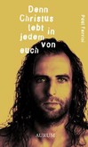 Denn Christus lebt in jedem von euch Denn Christus lebt in jedem von euch