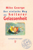 Der einfache Weg zu heiterer Gelassenheit Der einfache Weg zu heiterer Gelassenheit