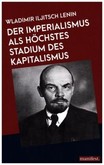 Der Imperialismus als höchstes Stadium des Kapitalismus Der Imperialismus als höchstes Stadium des Kapitalismus