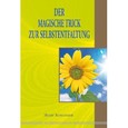 Der magische Trick zur Selbstentfaltung Der magische Trick zur Selbstentfaltung