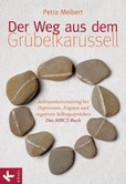 Der Weg aus dem Grübelkarussell Der Weg aus dem Grübelkarussell