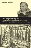 Die Begründung der globalpolitischen Philosophie Die Begründung der globalpolitischen Philosophie