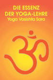 Die Essenz der Yoga-Lehre Die Essenz der Yoga-Lehre