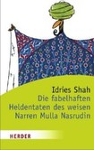 Die fabelhaften Heldentaten des weisen Narren Mulla Nasrudin Die fabelhaften Heldentaten des weisen Narren Mulla Nasrudin