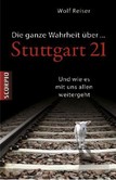 Die ganze Wahrheit über Stuttgart 21 Die ganze Wahrheit über Stuttgart 21