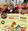 Die geheimnisvolle Welt der Pilze Die geheimnisvolle Welt der Pilze