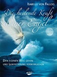 Die heilende Kraft deiner Engel Die heilende Kraft deiner Engel