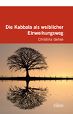 Die Kabbala als weiblicher Einweihungsweg Die Kabbala als weiblicher Einweihungsweg