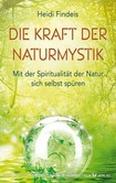 Die Kraft der Naturmystik Die Kraft der Naturmystik