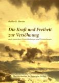 Die Kraft und Freiheit zur Versöhnung Die Kraft und Freiheit zur Versöhnung