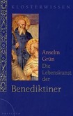 Die Lebenskunst der Benediktiner Die Lebenskunst der Benediktiner