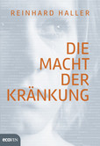 Die Macht der Kränkung Die Macht der Kränkung