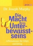 Die Macht Ihres Unterbewusstseins Die Macht Ihres Unterbewusstseins