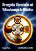 Die magischen Wissenschaften und Weltanschauungen des Mittelalters Die magischen Wissenschaften und Weltanschauungen des Mittelalters