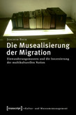 Die Musealisierung der Migration Die Musealisierung der Migration
