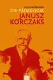 Die Pädagogik Janusz Korczaks Die Pädagogik Janusz Korczaks