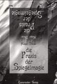 Die Praxis der Spiegelmagie Die Praxis der Spiegelmagie