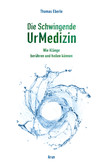 Die Schwingende UrMedizin, m. 2 Audio-CDs Die Schwingende UrMedizin, m. 2 Audio-CDs