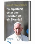 Die Spaltung unter uns Christen ist ein Skandal! Die Spaltung unter uns Christen ist ein Skandal!