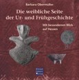 Die weibliche Seite der Ur- und Frühgeschichte Die weibliche Seite der Ur- und Frühgeschichte