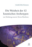 Die Weisheit der 12 kosmischen Archetypen Die Weisheit der 12 kosmischen Archetypen