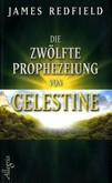 Die zwölfte Prophezeiung von Celestine Die zwölfte Prophezeiung von Celestine