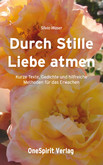 Durch Stille Liebe atmen Durch Stille Liebe atmen