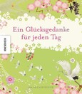 Ein Glücksgedanke für jeden Tag Ein Glücksgedanke für jeden Tag