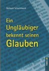 Ein Ungläubiger bekennt seinen Glauben Ein Ungläubiger bekennt seinen Glauben