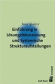 Einführung in Lösungsfokussierung und Systemische Strukturaufstellungen Einführung in Lösungsfokussierung und Systemische Strukturaufstellungen