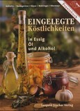 Eingelegte Köstlichkeiten in Essig, Öl und Alkohol Eingelegte Köstlichkeiten in Essig, Öl und Alkohol