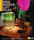 Erde, Wasser, Luft, Feuer Erde, Wasser, Luft, Feuer