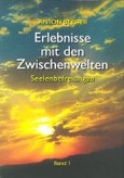 Erlebnisse mit den Zwischenwelten 1. Seelenbefreiungen Erlebnisse mit den Zwischenwelten 1. Seelenbefreiungen