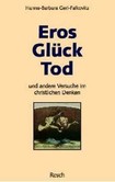 Eros, Glück, Tod und andere Versuche im christlichen Denken Eros, Glück, Tod und andere Versuche im christlichen Denken