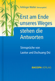 Erst am Ende unseres Weges stehen die Antworten Erst am Ende unseres Weges stehen die Antworten