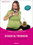 Essen und Trinken in der Schwangerschaft Essen und Trinken in der Schwangerschaft