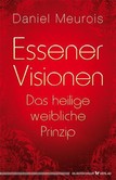 Essener Visionen und das heilige weibliche Prinzip Essener Visionen und das heilige weibliche Prinzip