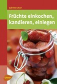 Früchte einkochen, kandieren, einlegen Früchte einkochen, kandieren, einlegen
