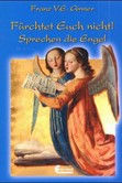 Fürchtet Euch nicht! Sprechen die Engel Fürchtet Euch nicht! Sprechen die Engel