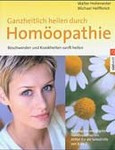 Ganzheitlich heilen durch Homoöpathie Ganzheitlich heilen durch Homoöpathie