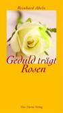 Geduld trägt Rosen Geduld trägt Rosen