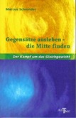 Gegensätze ausleben – die Mitte finden Gegensätze ausleben – die Mitte finden