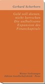 Geld soll dienen, nicht herrschen. Die aufhaltsame Expansion des Finanzkapitals Geld soll dienen, nicht herrschen. Die aufhaltsame Expansion des Finanzkapitals