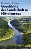Geschichte der Landschaft in Mitteleuropa Geschichte der Landschaft in Mitteleuropa