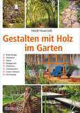 Gestalten mit Holz im Garten Gestalten mit Holz im Garten