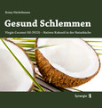 Gesund Schlemmen - Natives Kokosöl in der Naturküche Gesund Schlemmen - Natives Kokosöl in der Naturküche